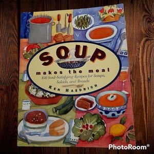 Soup Makes the Meal cookbook w/150 recipes for soups, salads, & breads.